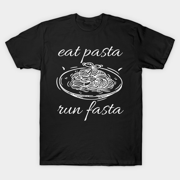 Eat pasta run fasta T-Shirt by InfiniteZone